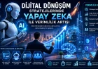 Dijital Donusum Stratejilerinde Yapay Zeka ile Verimlilik Artisi için dijital dönüşüm ve yapay zeka odaklı profesyonel haber görseli